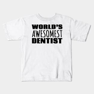 World's Awesomest Dentist Kids T-Shirt